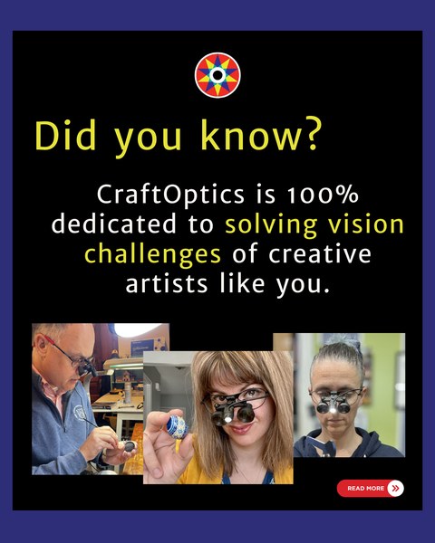 A CraftOptics post about solving vision challenges for creative artists